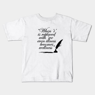 When I is replaced with we even illness becomes wellness Kids T-Shirt